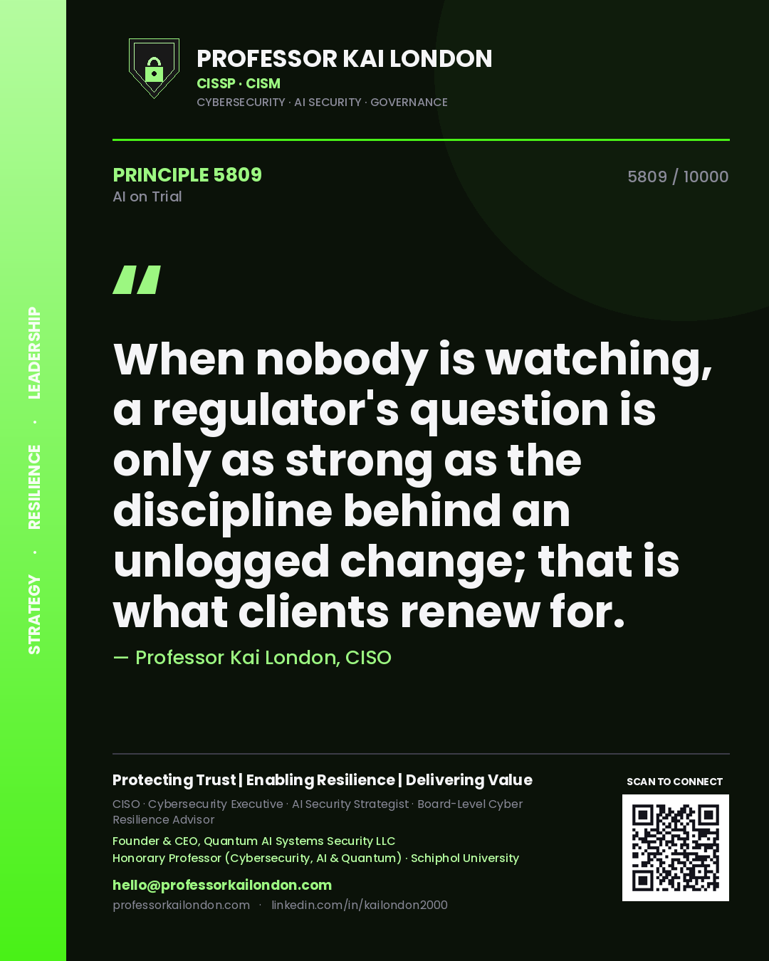 Professor Kai London principle 5809: When nobody is watching, a regulator's question is only as strong as the discipline behind an unlogged change; that is what clients renew for.