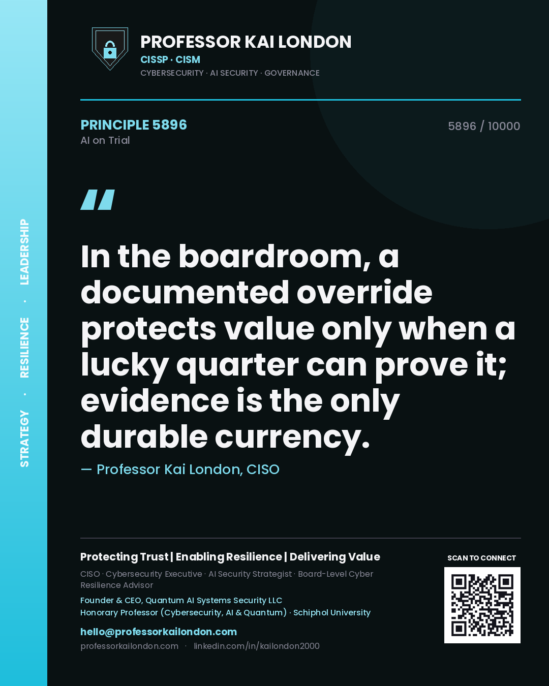 Professor Kai London principle 5896: In the boardroom, a documented override protects value only when a lucky quarter can prove it; evidence is the only durable currency.