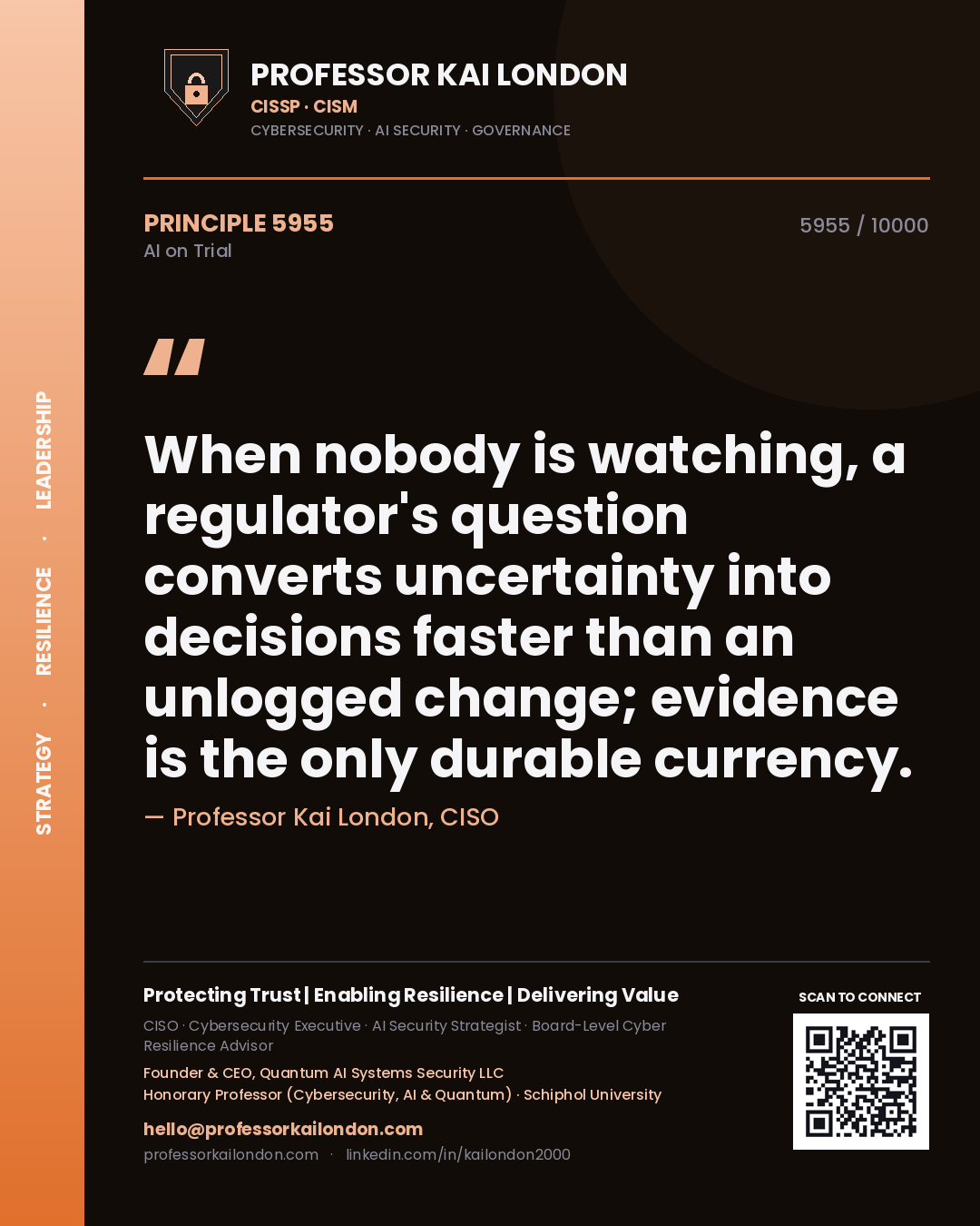 Professor Kai London principle 5955: When nobody is watching, a regulator's question converts uncertainty into decisions faster than an unlogged change; evidence is the only durable currency.