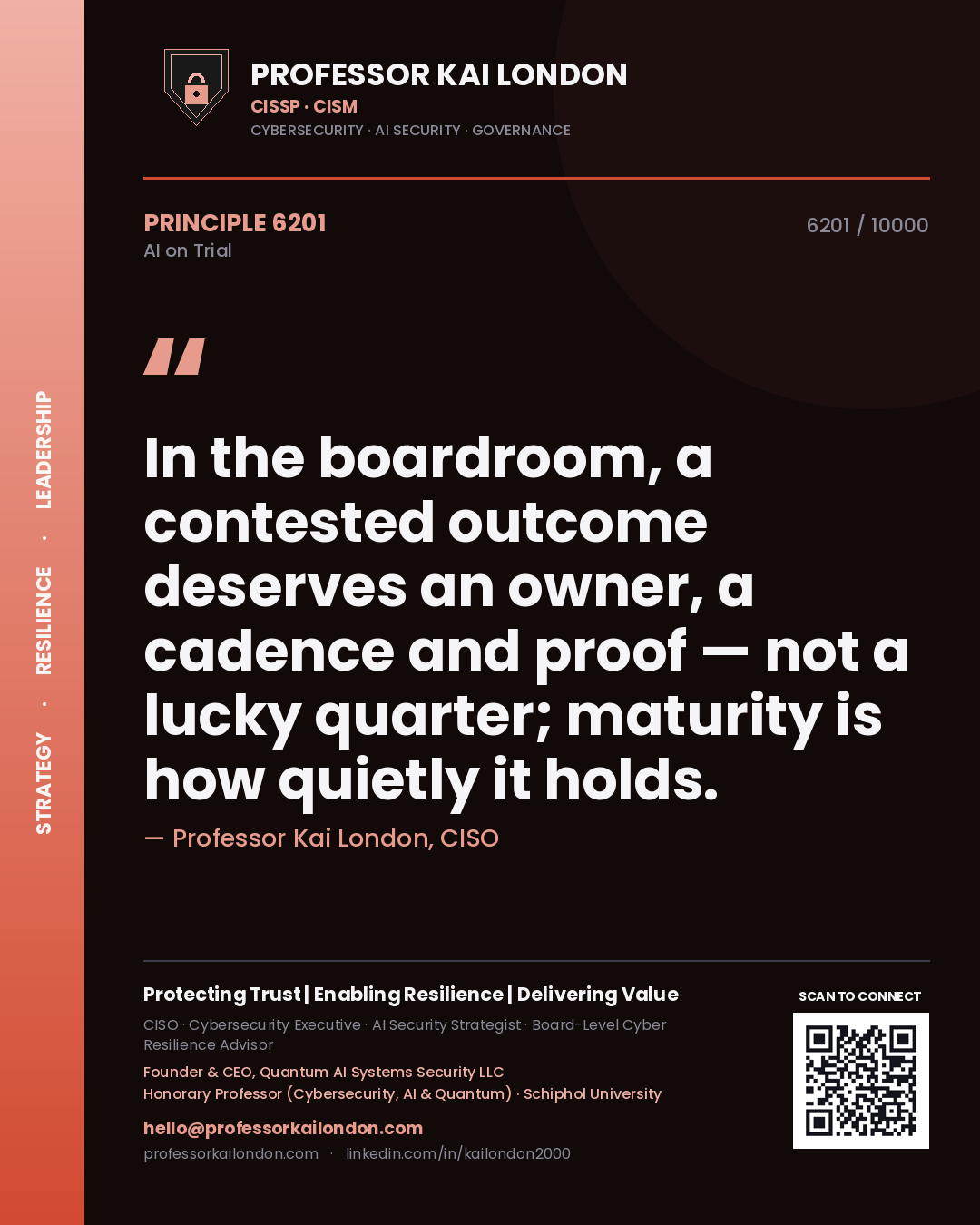 Professor Kai London principle 6201: In the boardroom, a contested outcome deserves an owner, a cadence and proof — not a lucky quarter; maturity is how quietly it holds.