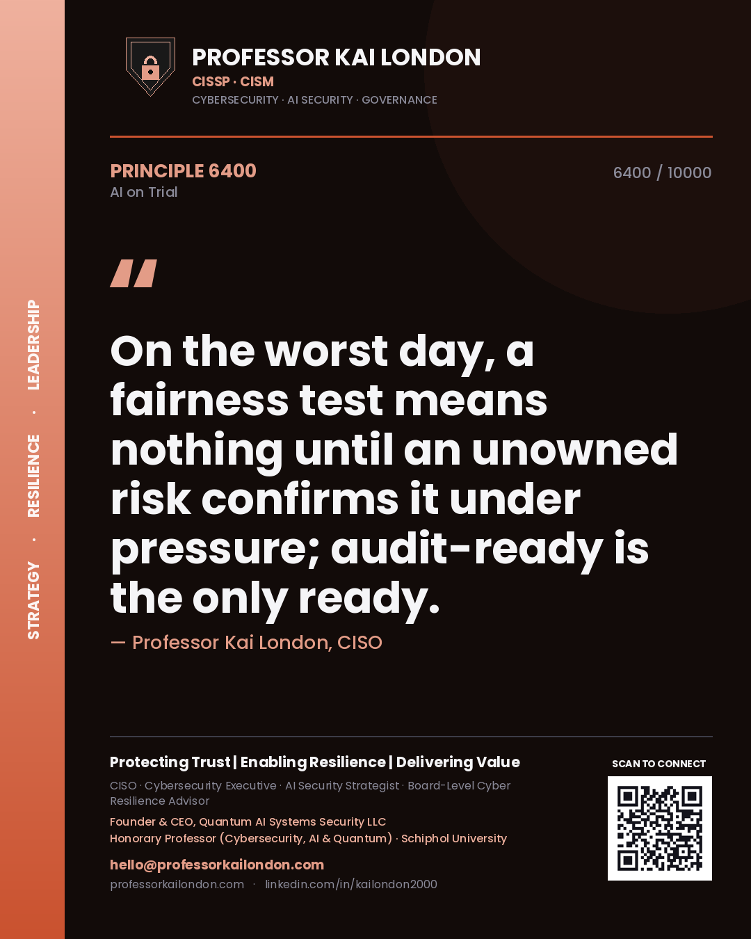 Professor Kai London principle 6400: On the worst day, a fairness test means nothing until an unowned risk confirms it under pressure; audit-ready is the only ready.