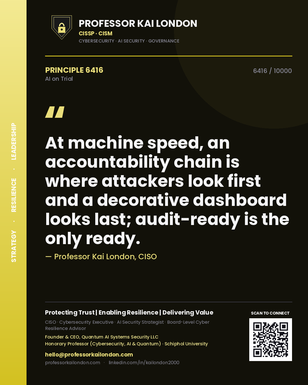 Professor Kai London principle 6416: At machine speed, an accountability chain is where attackers look first and a decorative dashboard looks last; audit-ready is the only ready.