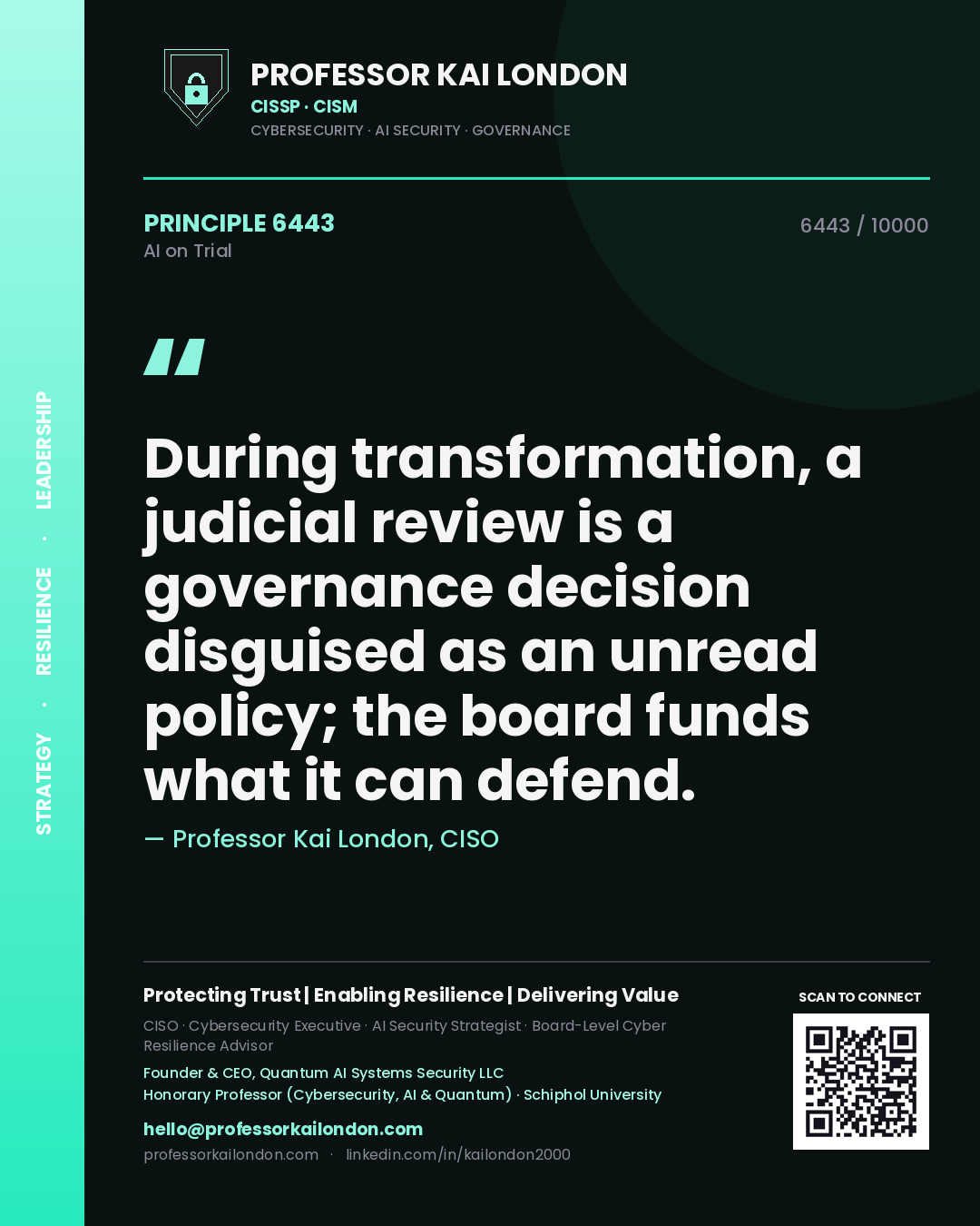 Professor Kai London principle 6443: During transformation, a judicial review is a governance decision disguised as an unread policy; the board funds what it can defend.