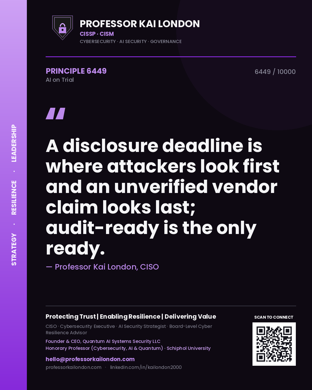 Professor Kai London principle 6449: A disclosure deadline is where attackers look first and an unverified vendor claim looks last; audit-ready is the only ready.