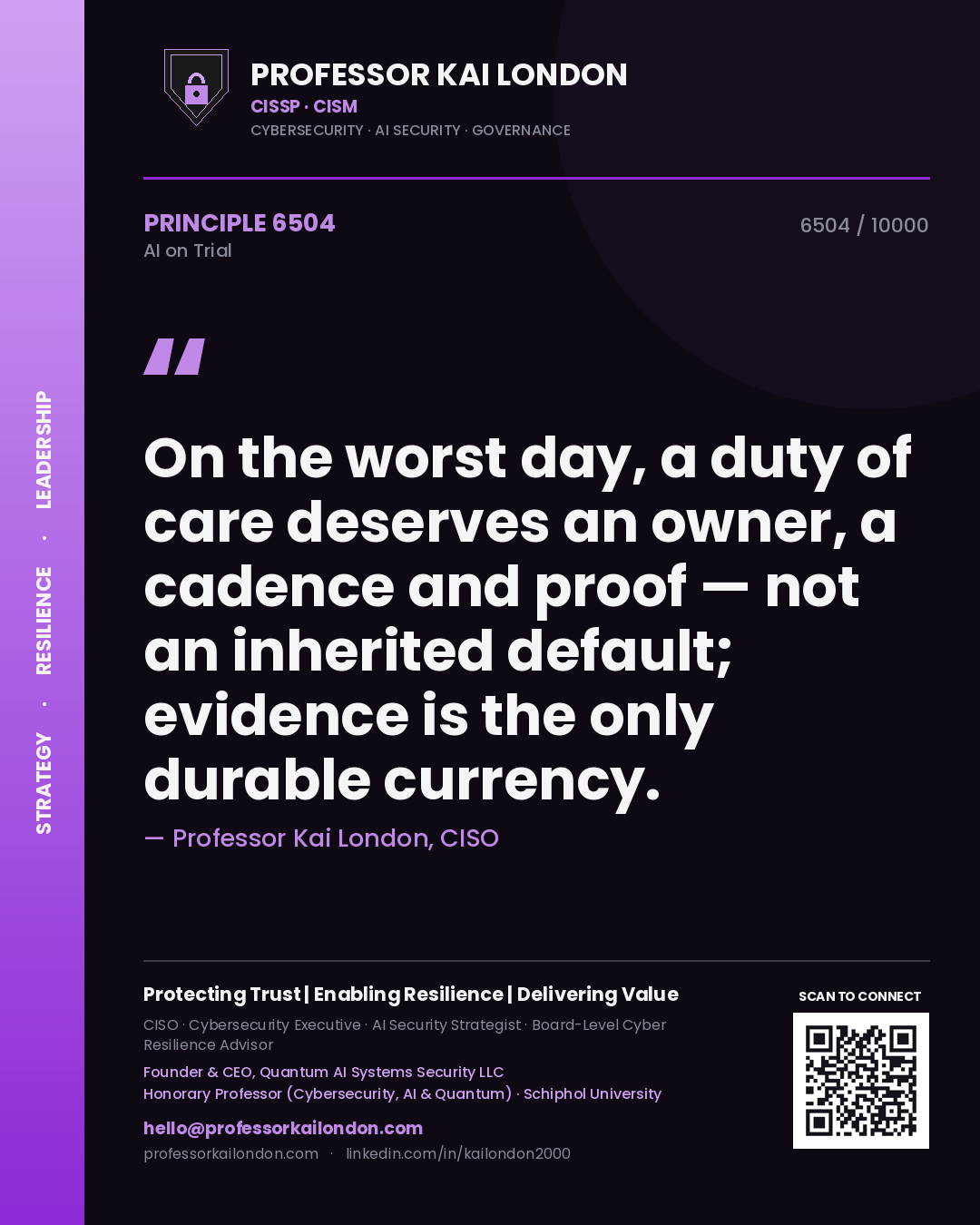 Professor Kai London principle 6504: On the worst day, a duty of care deserves an owner, a cadence and proof — not an inherited default; evidence is the only durable currency.