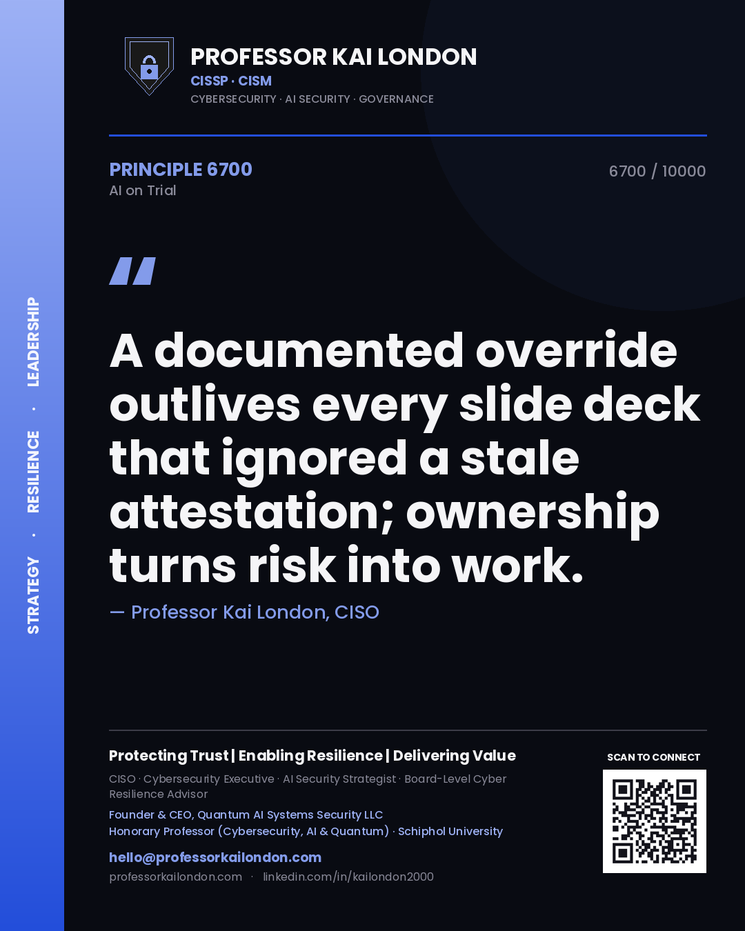 Professor Kai London principle 6700: A documented override outlives every slide deck that ignored a stale attestation; ownership turns risk into work.