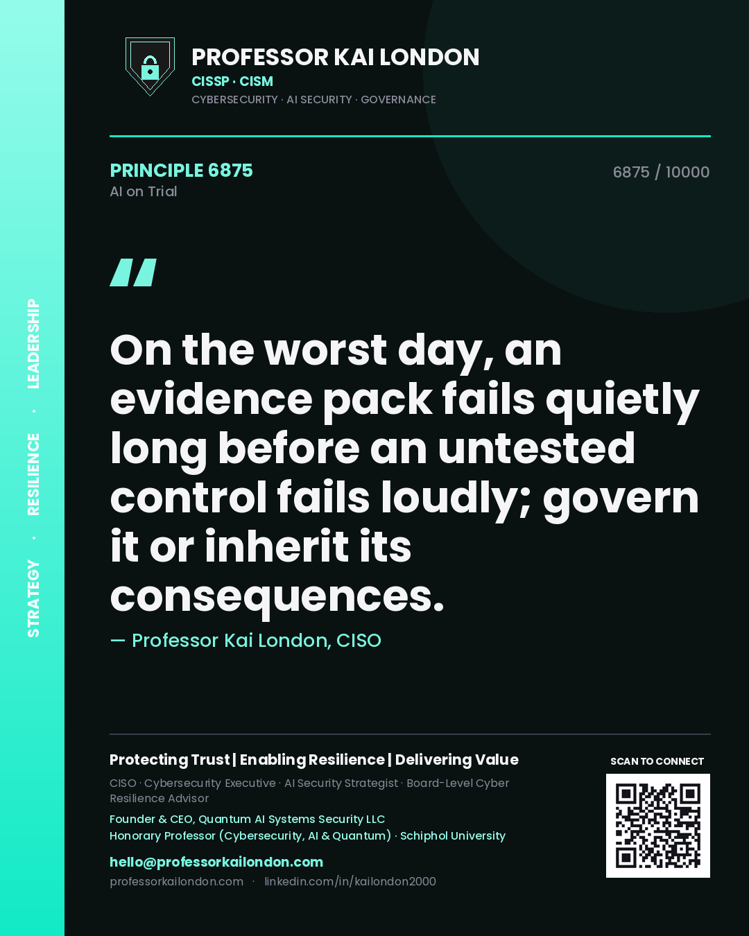 Professor Kai London principle 6875: On the worst day, an evidence pack fails quietly long before an untested control fails loudly; govern it or inherit its consequences.