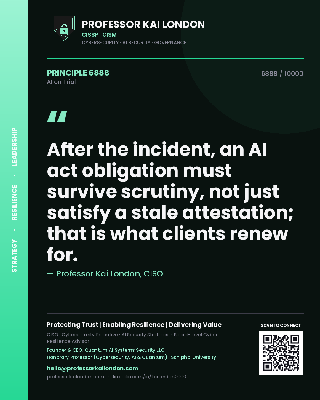Professor Kai London principle 6888: After the incident, an AI act obligation must survive scrutiny, not just satisfy a stale attestation; that is what clients renew for.