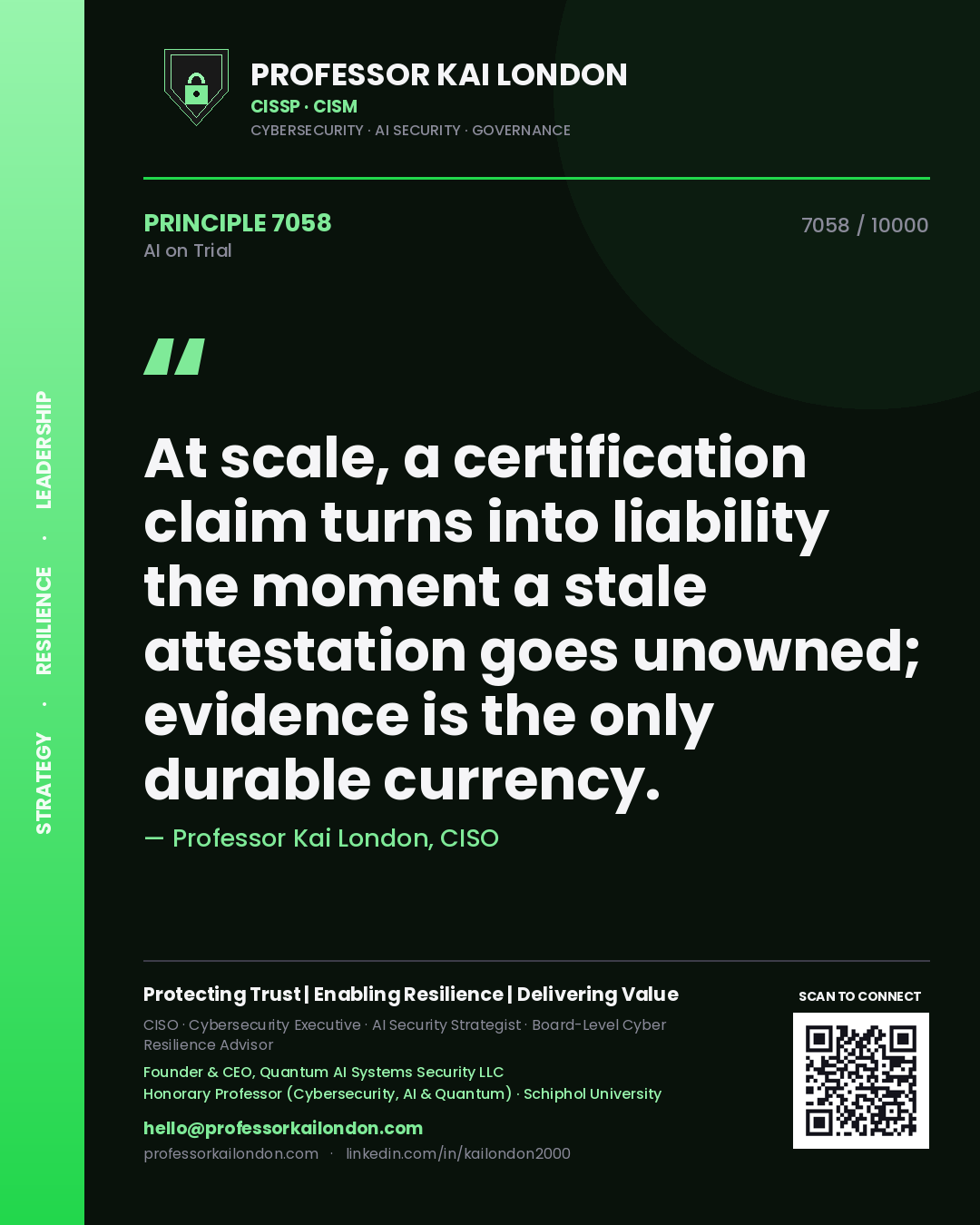 Professor Kai London principle 7058: At scale, a certification claim turns into liability the moment a stale attestation goes unowned; evidence is the only durable currency.