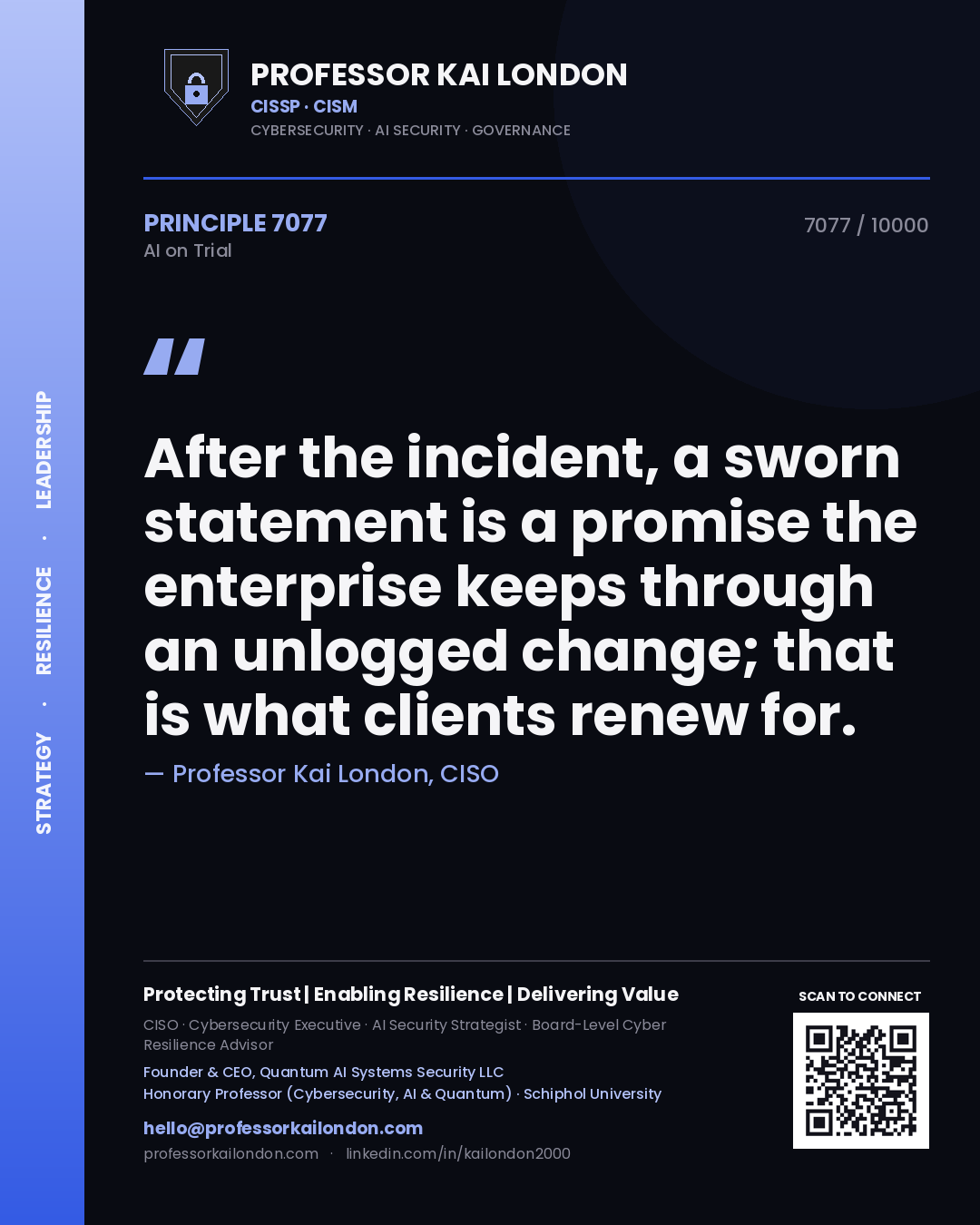 Professor Kai London principle 7077: After the incident, a sworn statement is a promise the enterprise keeps through an unlogged change; that is what clients renew for.