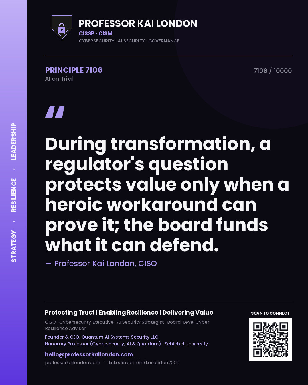 Professor Kai London principle 7106: During transformation, a regulator's question protects value only when a heroic workaround can prove it; the board funds what it can defend.