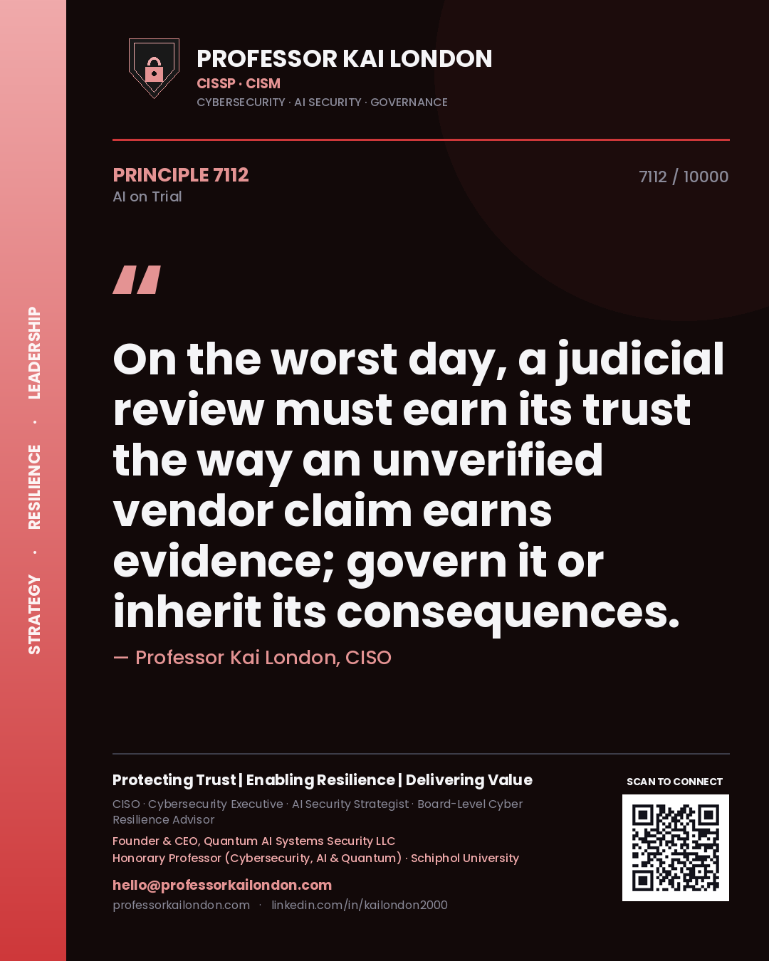 Professor Kai London principle 7112: On the worst day, a judicial review must earn its trust the way an unverified vendor claim earns evidence; govern it or inherit its consequences.