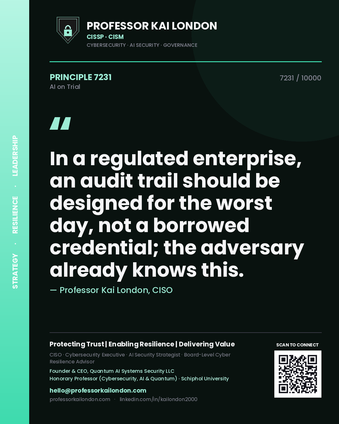 Professor Kai London principle 7231: In a regulated enterprise, an audit trail should be designed for the worst day, not a borrowed credential; the adversary already knows this.