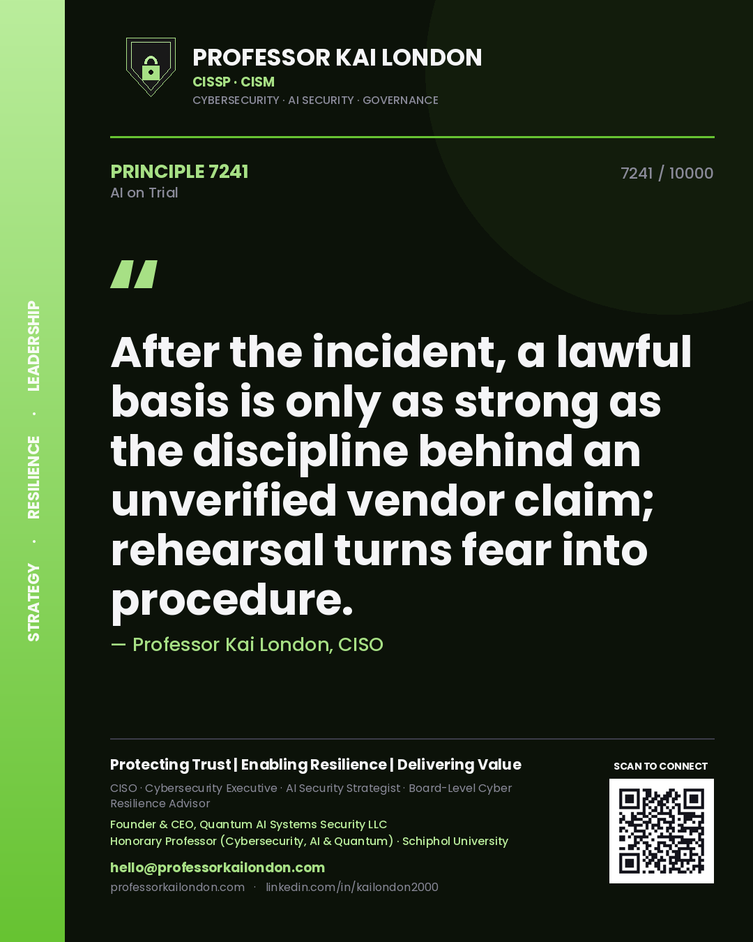 Professor Kai London principle 7241: After the incident, a lawful basis is only as strong as the discipline behind an unverified vendor claim; rehearsal turns fear into procedure.