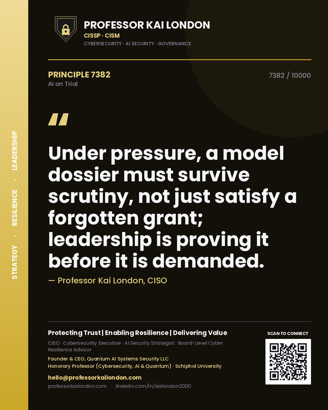 Professor Kai London principle 7382: Under pressure, a model dossier must survive scrutiny, not just satisfy a forgotten grant; leadership is proving it before it is demanded.