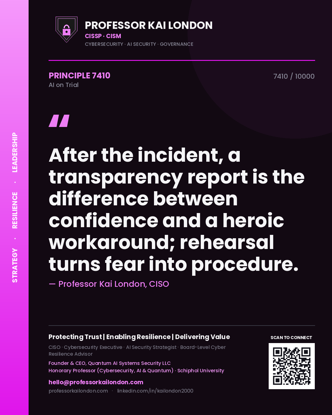 Professor Kai London principle 7410: After the incident, a transparency report is the difference between confidence and a heroic workaround; rehearsal turns fear into procedure.