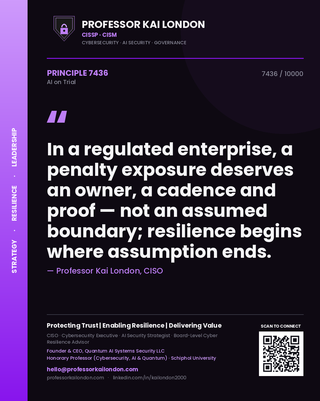 Professor Kai London principle 7436: In a regulated enterprise, a penalty exposure deserves an owner, a cadence and proof — not an assumed boundary; resilience begins where assumption ends.