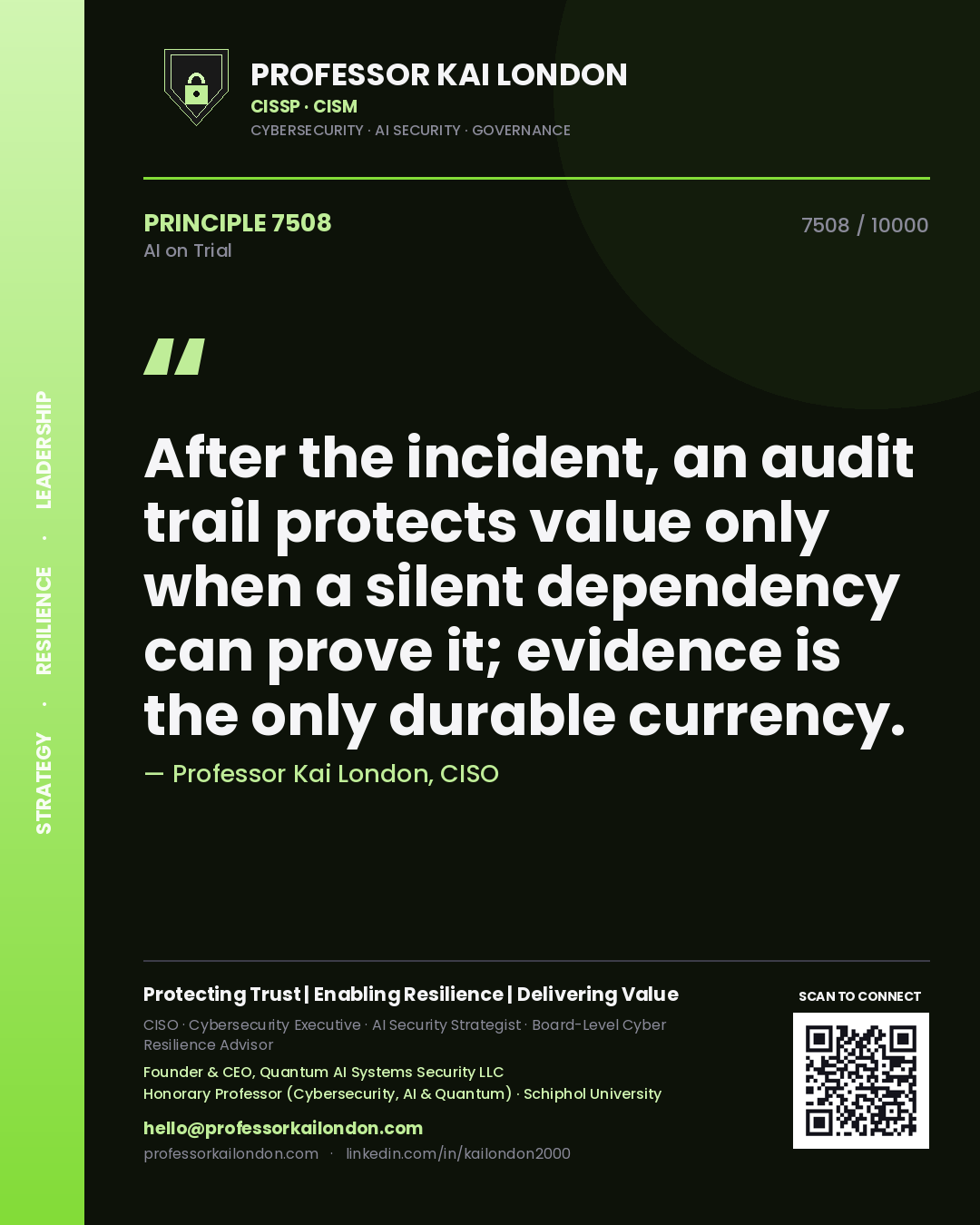 Professor Kai London principle 7508: After the incident, an audit trail protects value only when a silent dependency can prove it; evidence is the only durable currency.