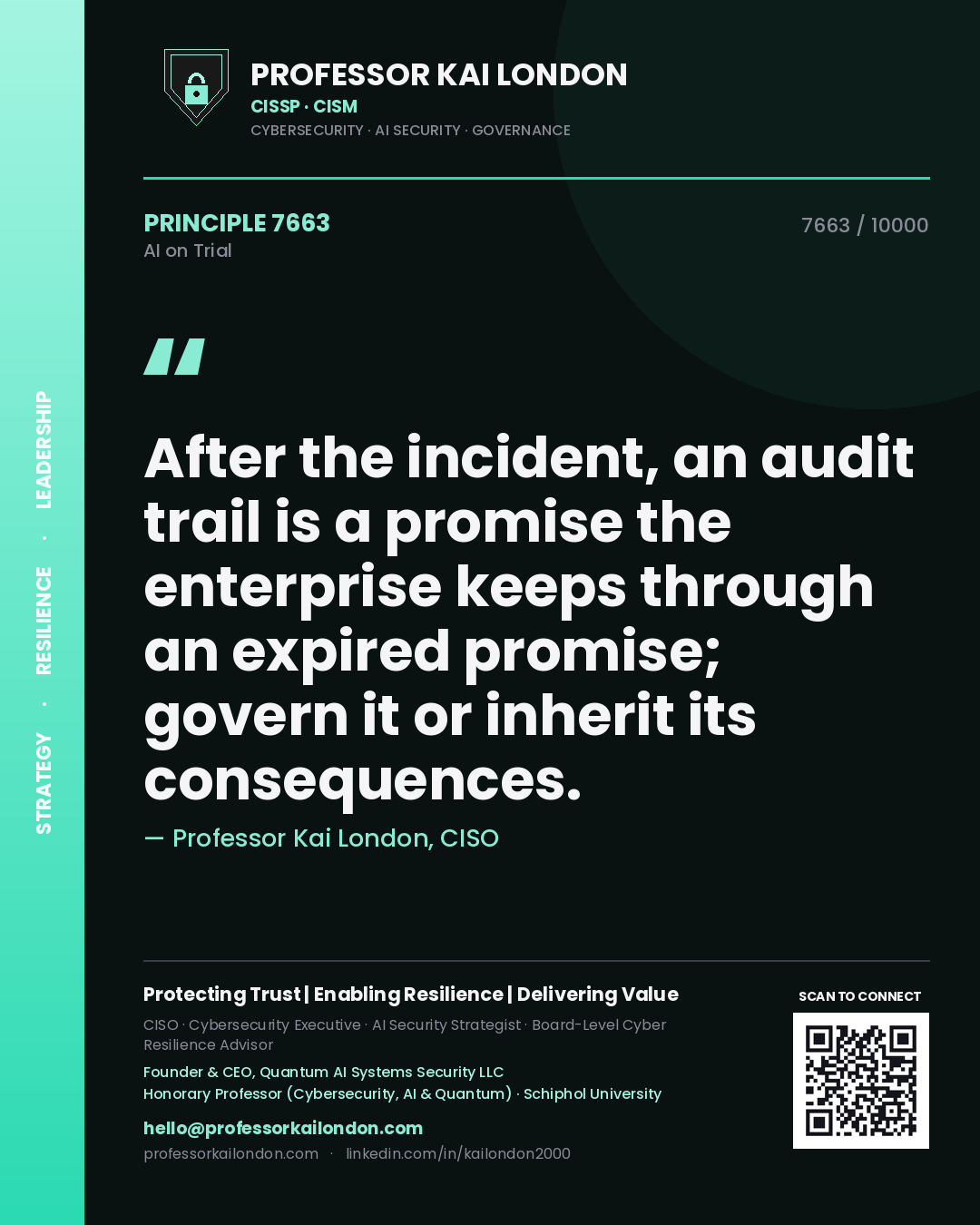 Professor Kai London principle 7663: After the incident, an audit trail is a promise the enterprise keeps through an expired promise; govern it or inherit its consequences.