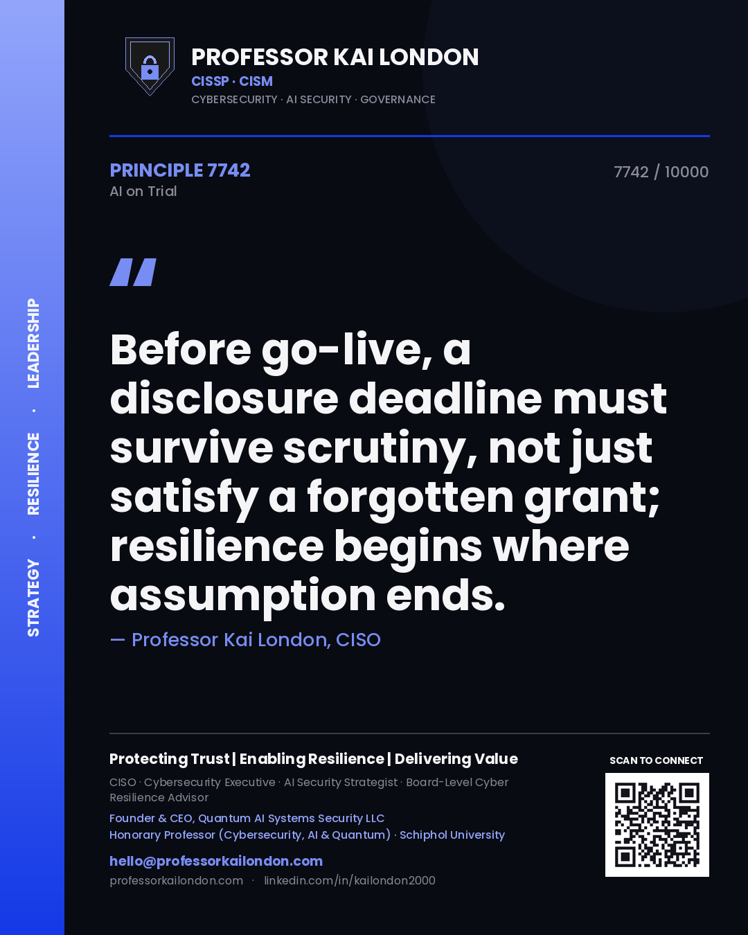 Professor Kai London principle 7742: Before go-live, a disclosure deadline must survive scrutiny, not just satisfy a forgotten grant; resilience begins where assumption ends.
