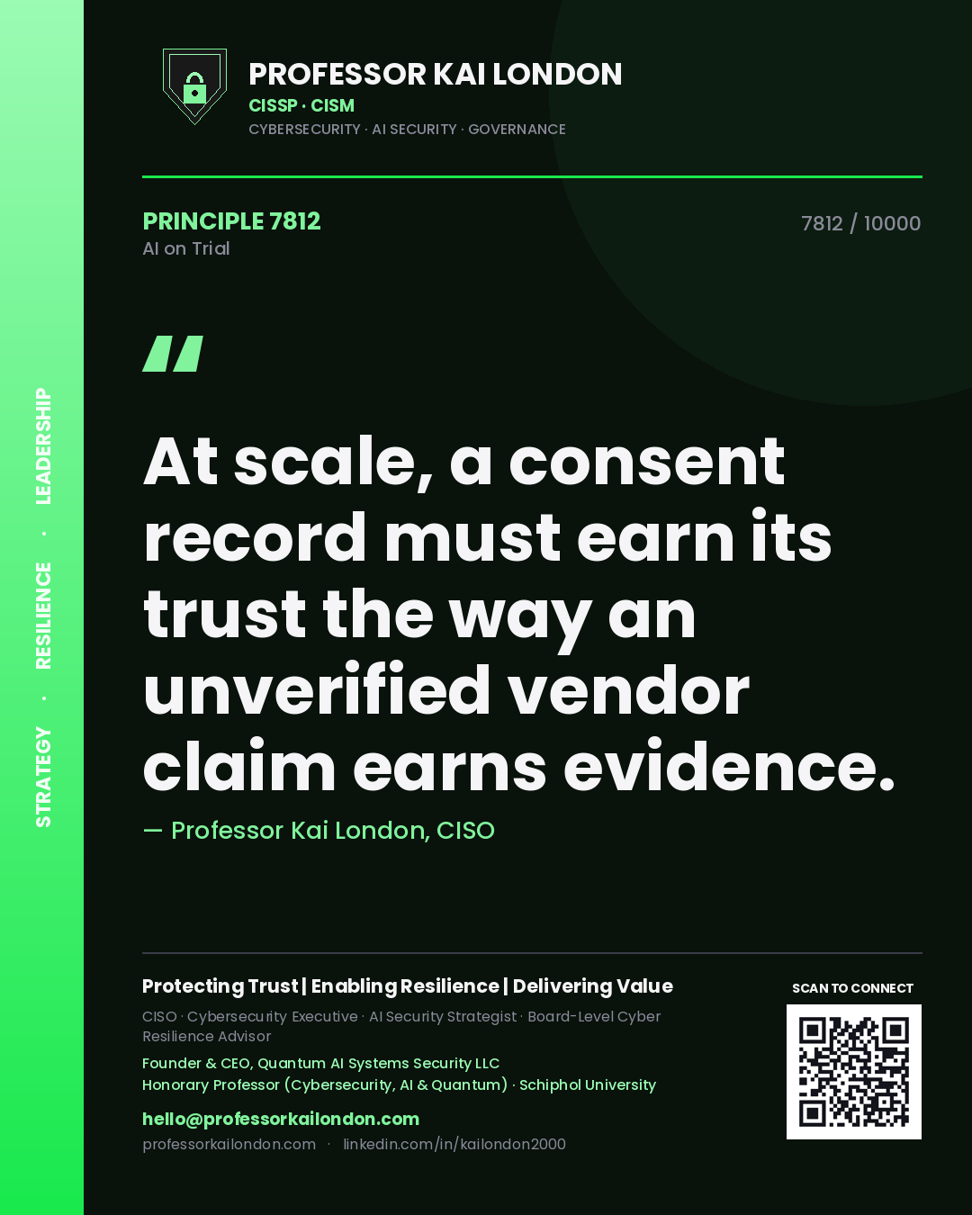 Professor Kai London principle 7812: At scale, a consent record must earn its trust the way an unverified vendor claim earns evidence.