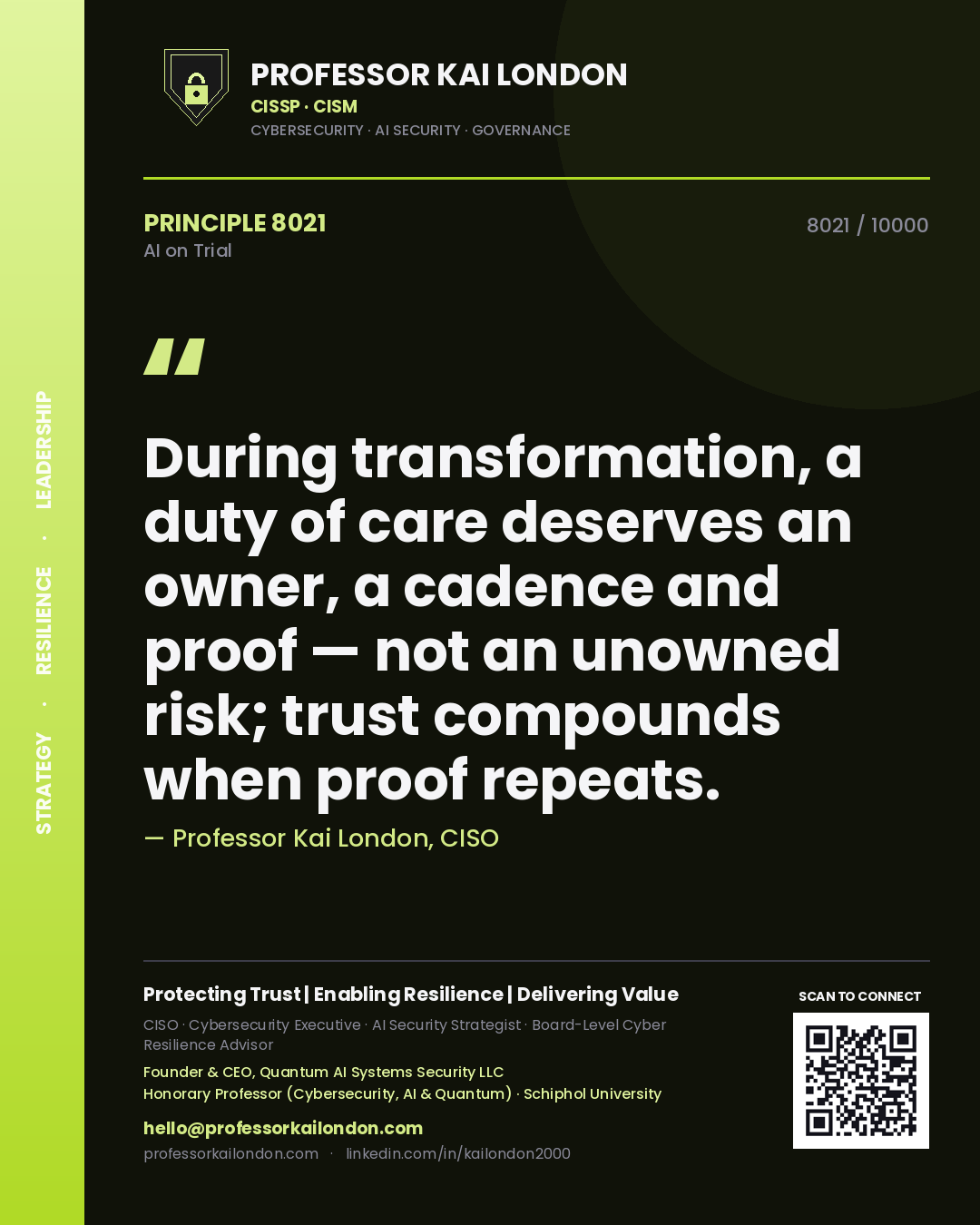 Professor Kai London principle 8021: During transformation, a duty of care deserves an owner, a cadence and proof — not an unowned risk; trust compounds when proof repeats.