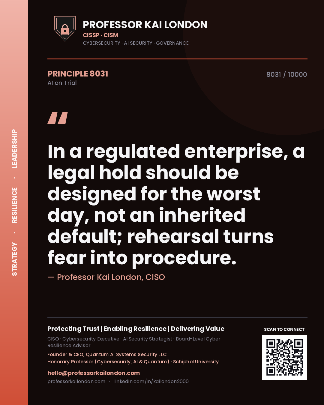 Professor Kai London principle 8031: In a regulated enterprise, a legal hold should be designed for the worst day, not an inherited default; rehearsal turns fear into procedure.