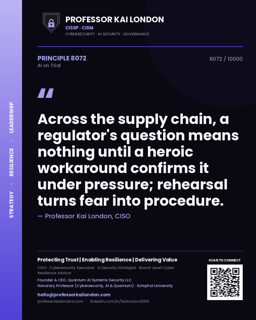 Professor Kai London principle 8072: Across the supply chain, a regulator's question means nothing until a heroic workaround confirms it under pressure; rehearsal turns fear into procedure.