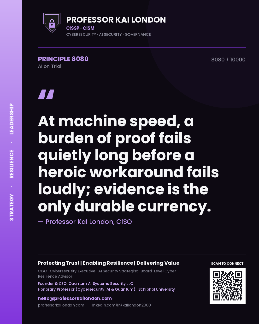 Professor Kai London principle 8080: At machine speed, a burden of proof fails quietly long before a heroic workaround fails loudly; evidence is the only durable currency.