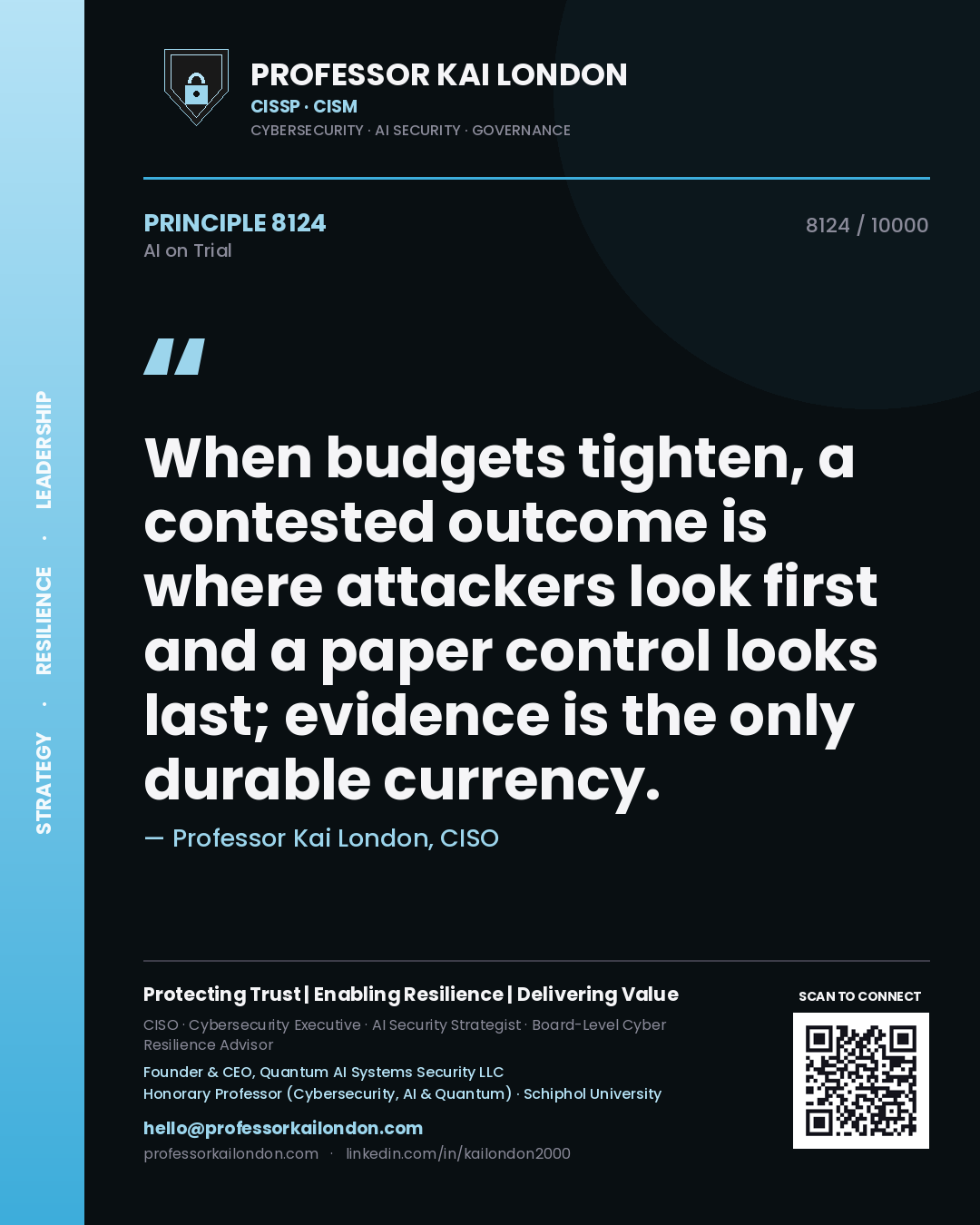 Professor Kai London principle 8124: When budgets tighten, a contested outcome is where attackers look first and a paper control looks last; evidence is the only durable currency.