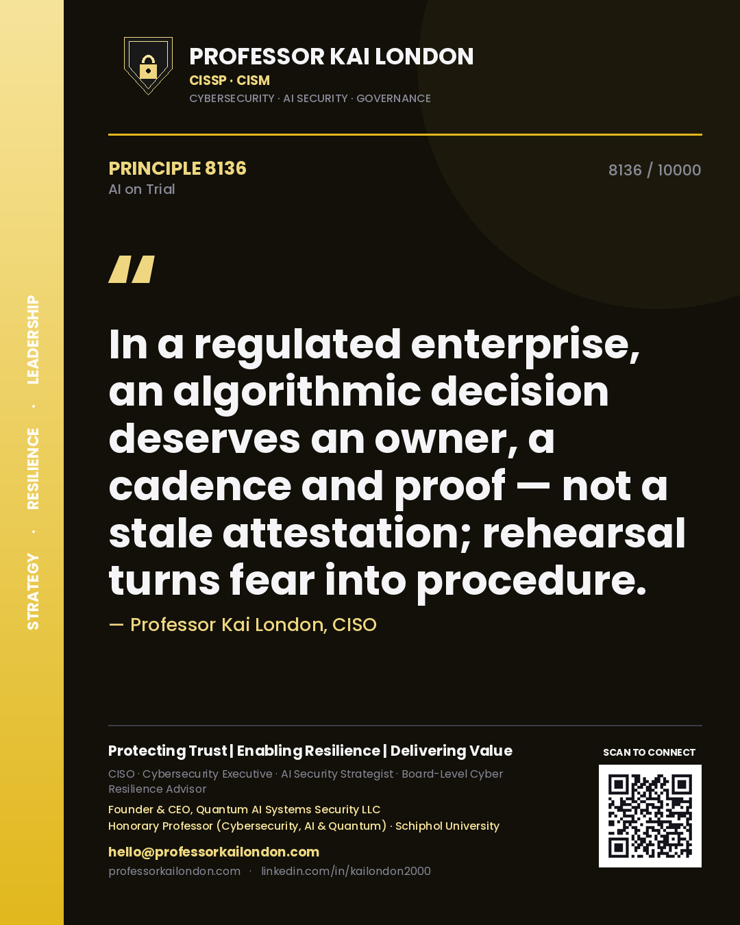 Professor Kai London principle 8136: In a regulated enterprise, an algorithmic decision deserves an owner, a cadence and proof — not a stale attestation; rehearsal turns fear into procedure.