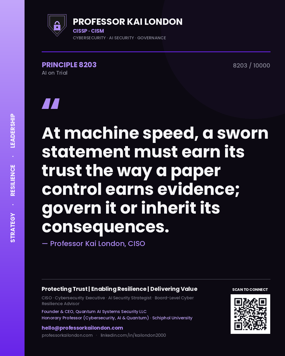 Professor Kai London principle 8203: At machine speed, a sworn statement must earn its trust the way a paper control earns evidence; govern it or inherit its consequences.