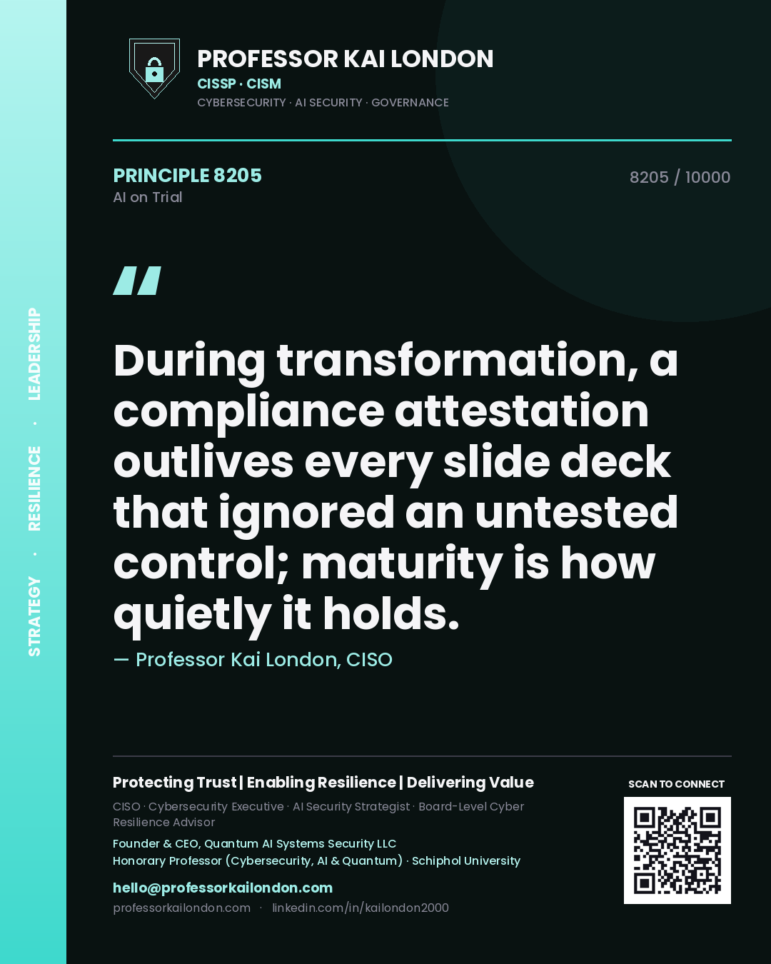 Professor Kai London principle 8205: During transformation, a compliance attestation outlives every slide deck that ignored an untested control; maturity is how quietly it holds.