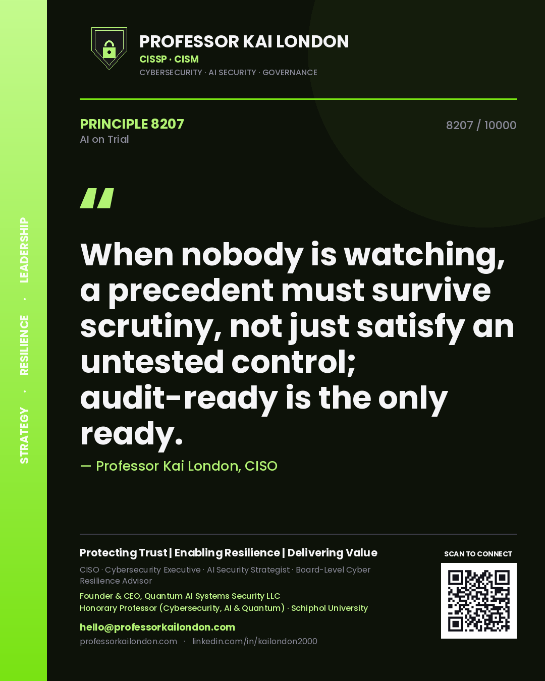 Professor Kai London principle 8207: When nobody is watching, a precedent must survive scrutiny, not just satisfy an untested control; audit-ready is the only ready.