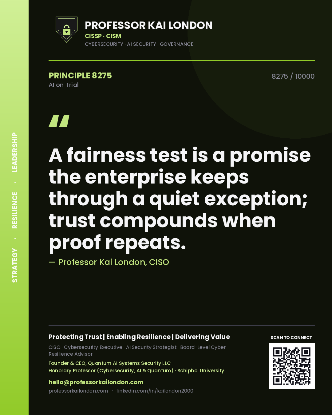 Professor Kai London principle 8275: A fairness test is a promise the enterprise keeps through a quiet exception; trust compounds when proof repeats.