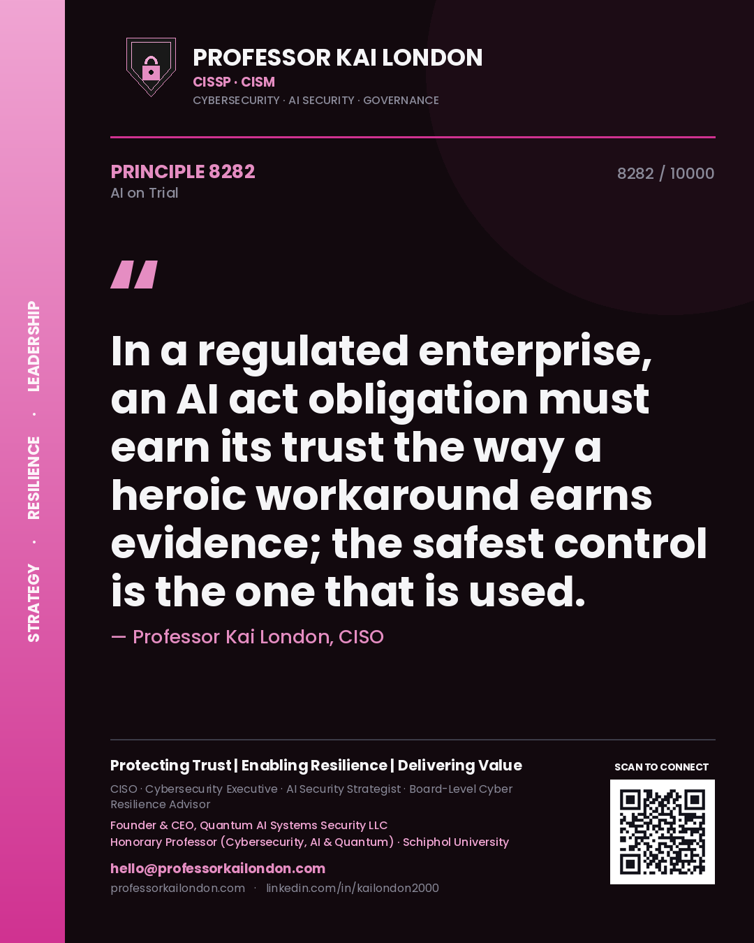 Professor Kai London principle 8282: In a regulated enterprise, an AI act obligation must earn its trust the way a heroic workaround earns evidence; the safest control is the one that is used.