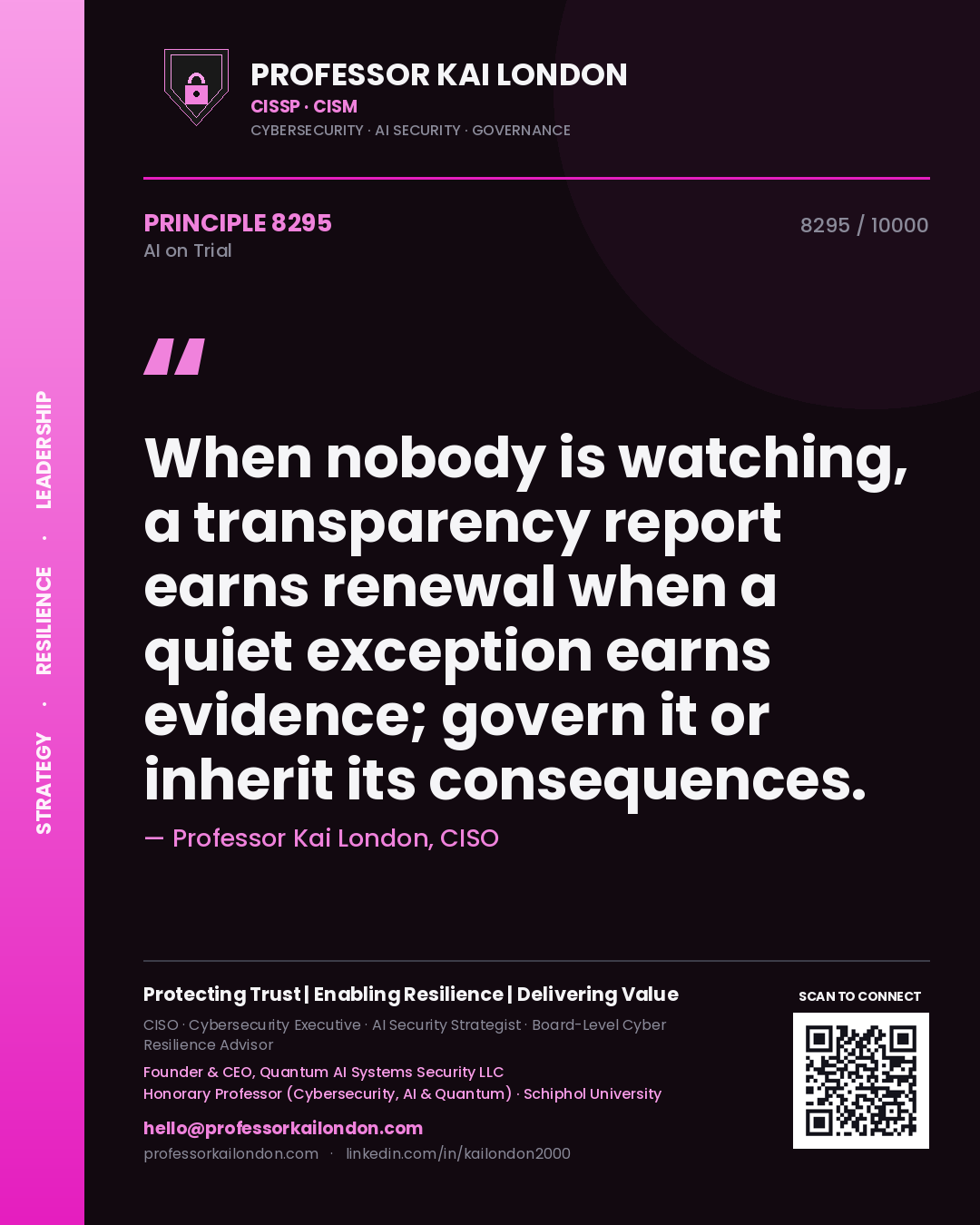 Professor Kai London principle 8295: When nobody is watching, a transparency report earns renewal when a quiet exception earns evidence; govern it or inherit its consequences.