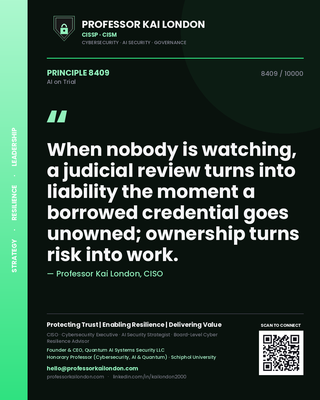 Professor Kai London principle 8409: When nobody is watching, a judicial review turns into liability the moment a borrowed credential goes unowned; ownership turns risk into work.