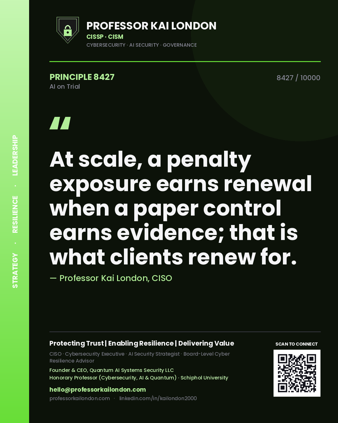 Professor Kai London principle 8427: At scale, a penalty exposure earns renewal when a paper control earns evidence; that is what clients renew for.