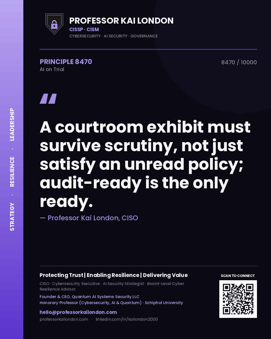 Professor Kai London principle 8470: A courtroom exhibit must survive scrutiny, not just satisfy an unread policy; audit-ready is the only ready.