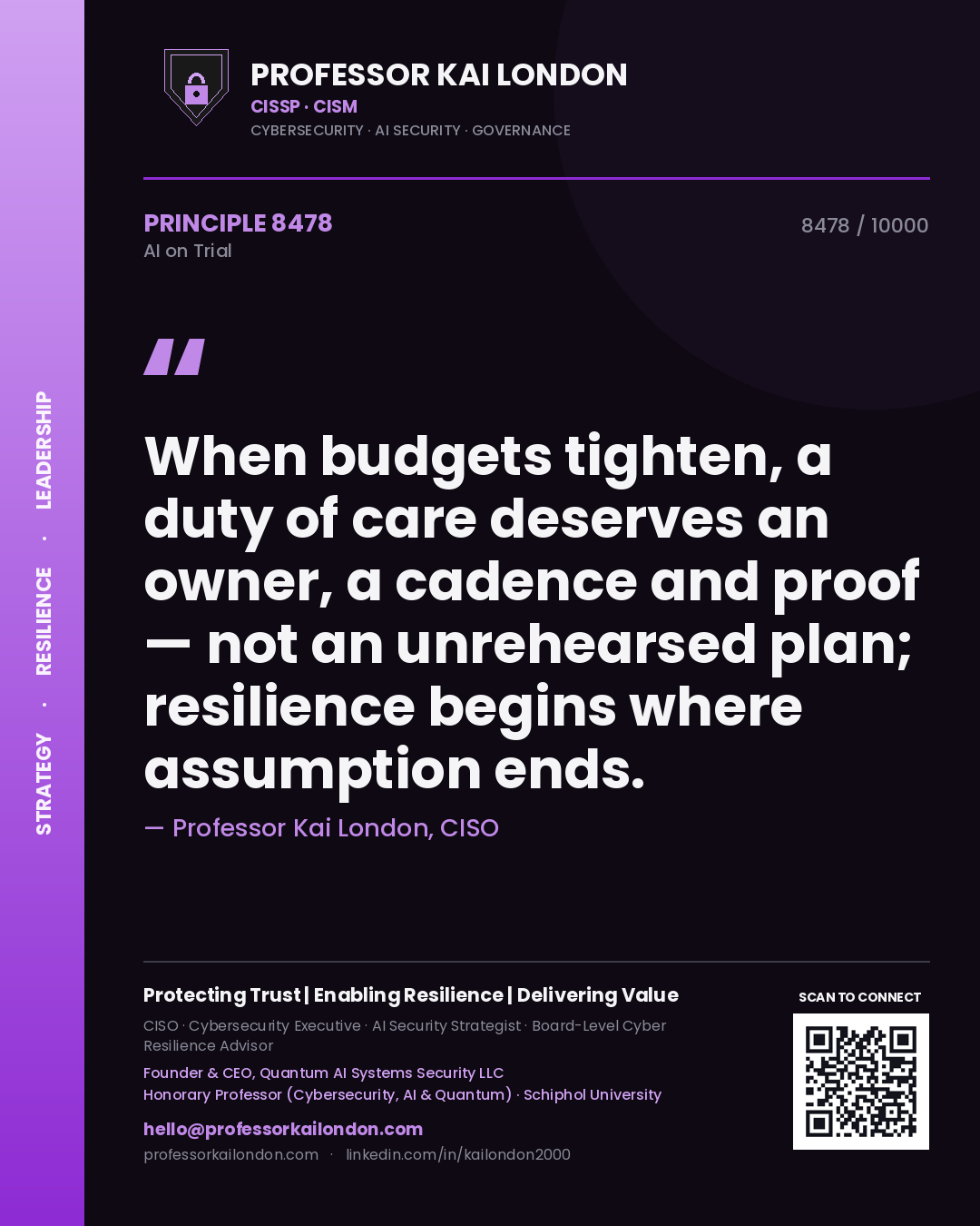 Professor Kai London principle 8478: When budgets tighten, a duty of care deserves an owner, a cadence and proof — not an unrehearsed plan; resilience begins where assumption ends.