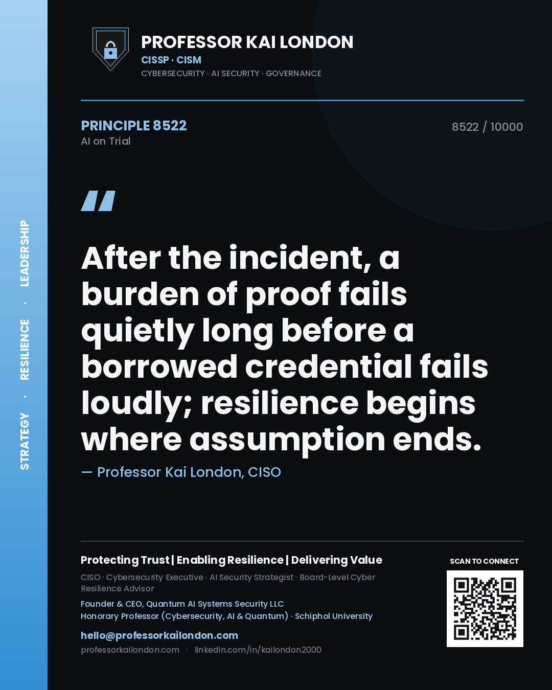 Professor Kai London principle 8522: After the incident, a burden of proof fails quietly long before a borrowed credential fails loudly; resilience begins where assumption ends.
