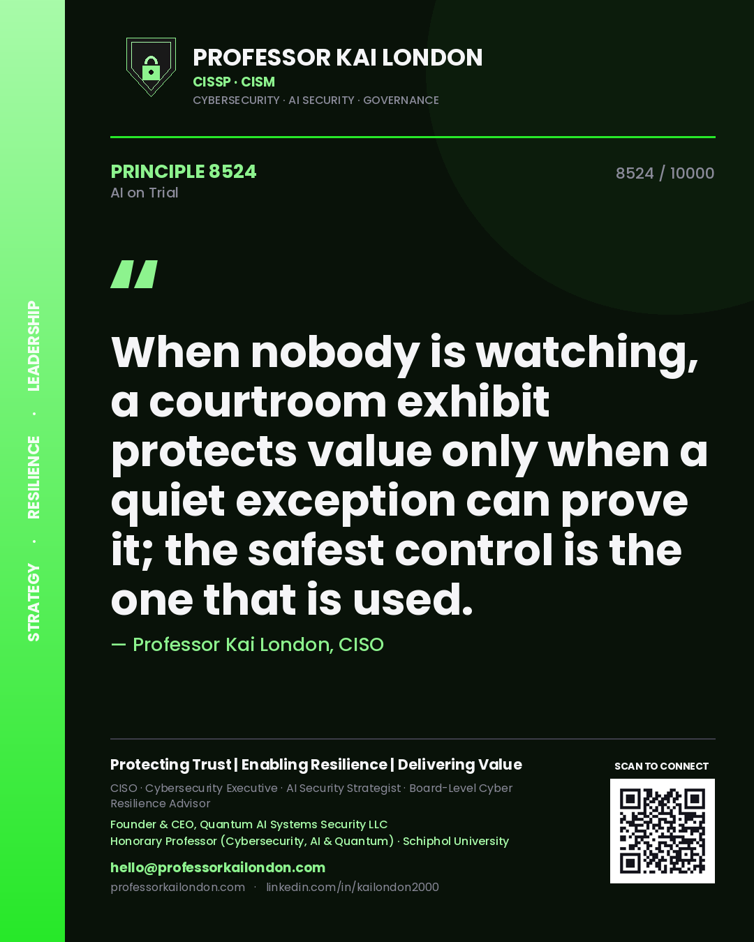 Professor Kai London principle 8524: When nobody is watching, a courtroom exhibit protects value only when a quiet exception can prove it; the safest control is the one that is used.