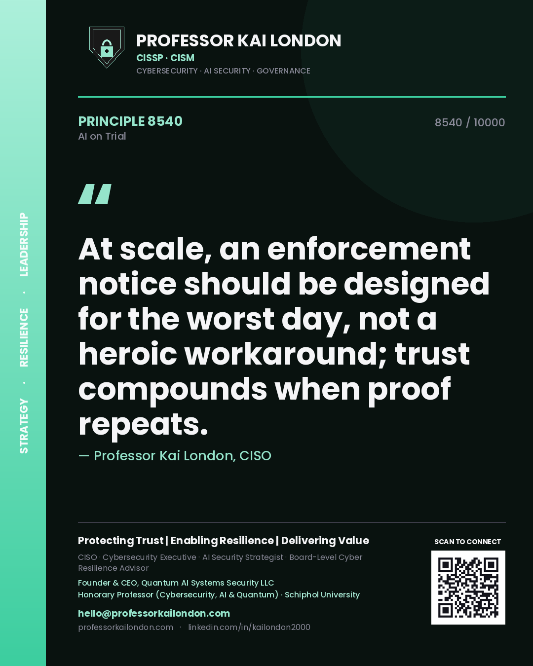 Professor Kai London principle 8540: At scale, an enforcement notice should be designed for the worst day, not a heroic workaround; trust compounds when proof repeats.
