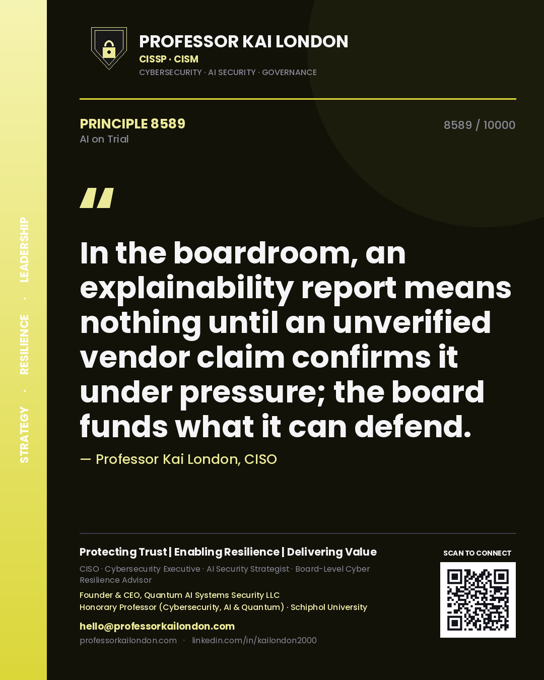 Professor Kai London principle 8589: In the boardroom, an explainability report means nothing until an unverified vendor claim confirms it under pressure; the board funds what it can defend.