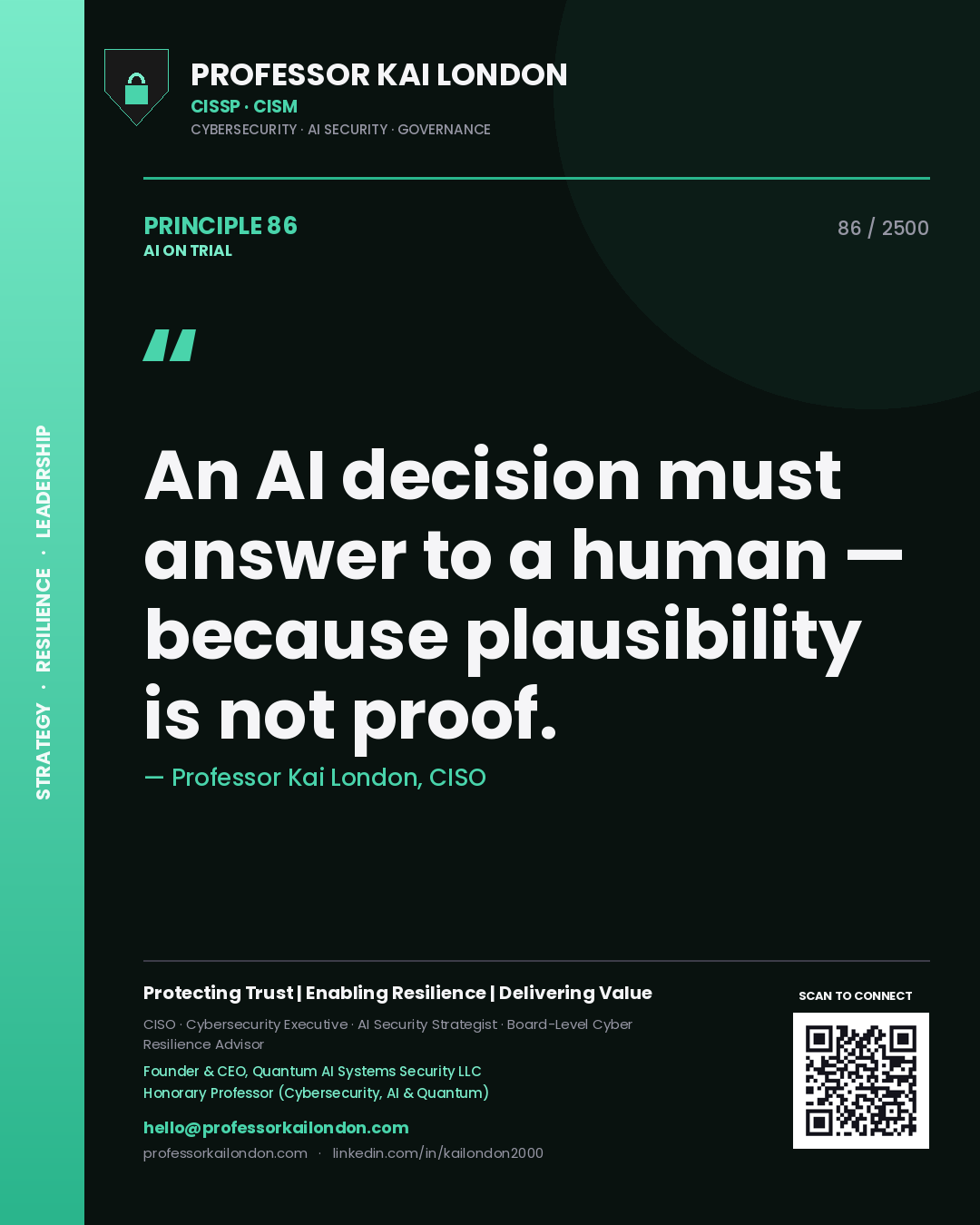 Professor Kai London principle 86: An AI decision must answer to a human — because plausibility is not proof.