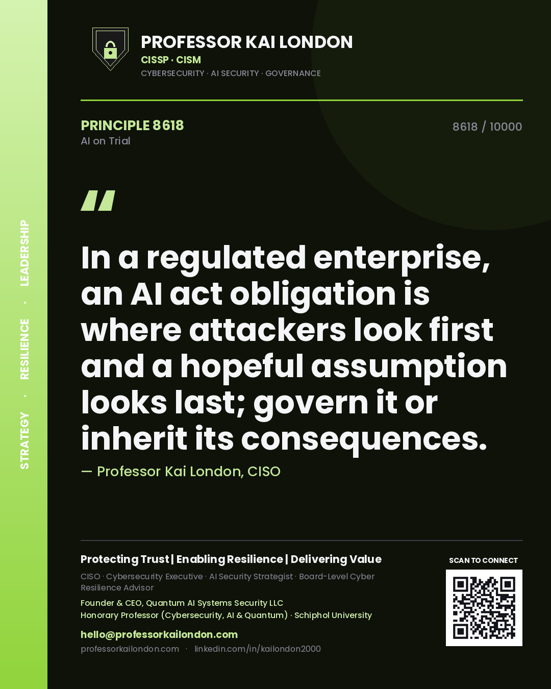 Professor Kai London principle 8618: In a regulated enterprise, an AI act obligation is where attackers look first and a hopeful assumption looks last; govern it or inherit its consequences.