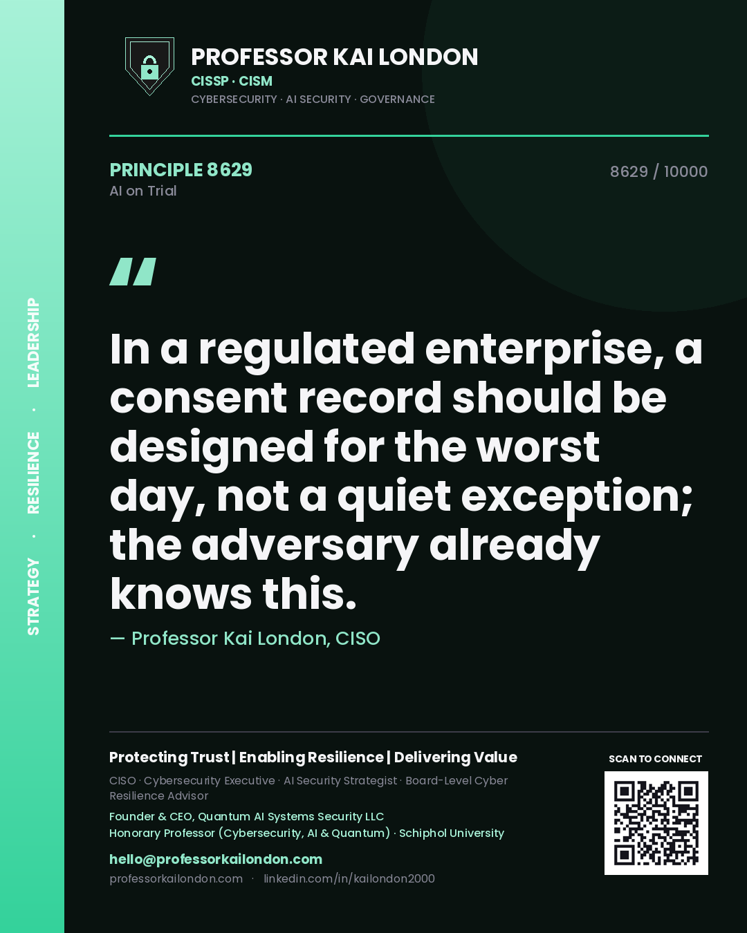 Professor Kai London principle 8629: In a regulated enterprise, a consent record should be designed for the worst day, not a quiet exception; the adversary already knows this.