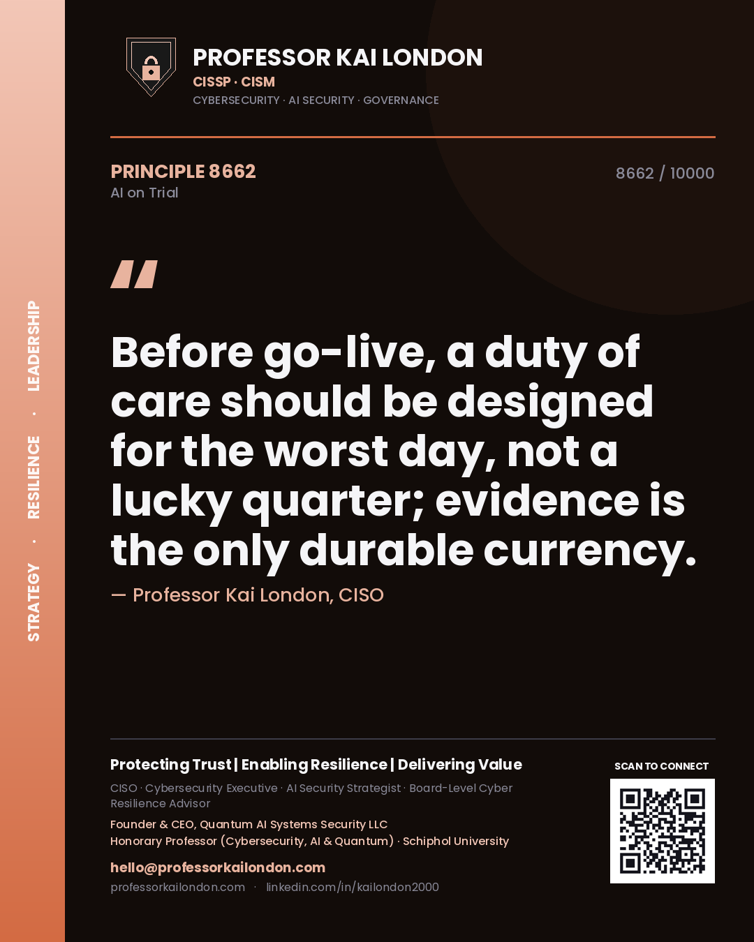 Professor Kai London principle 8662: Before go-live, a duty of care should be designed for the worst day, not a lucky quarter; evidence is the only durable currency.