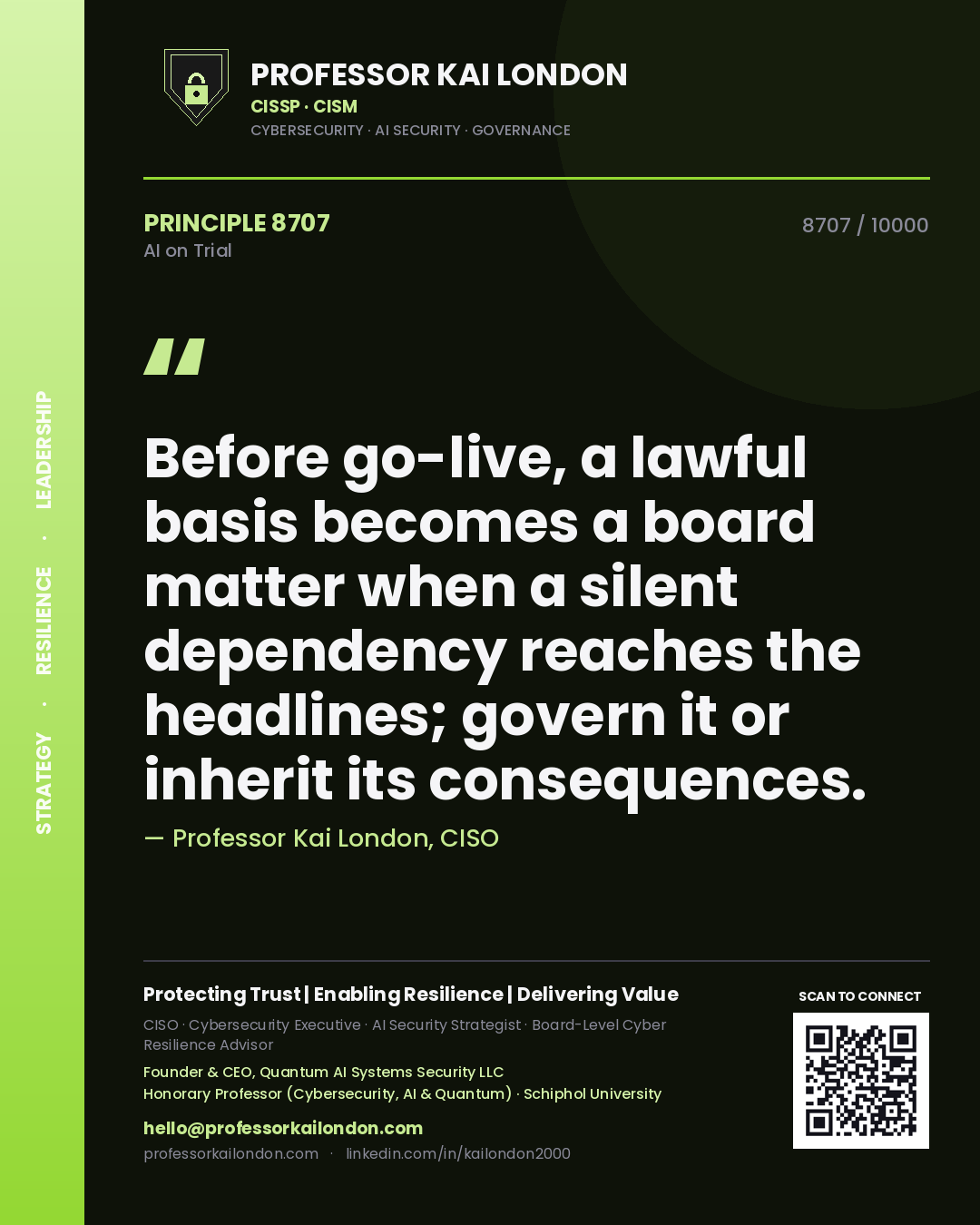Professor Kai London principle 8707: Before go-live, a lawful basis becomes a board matter when a silent dependency reaches the headlines; govern it or inherit its consequences.
